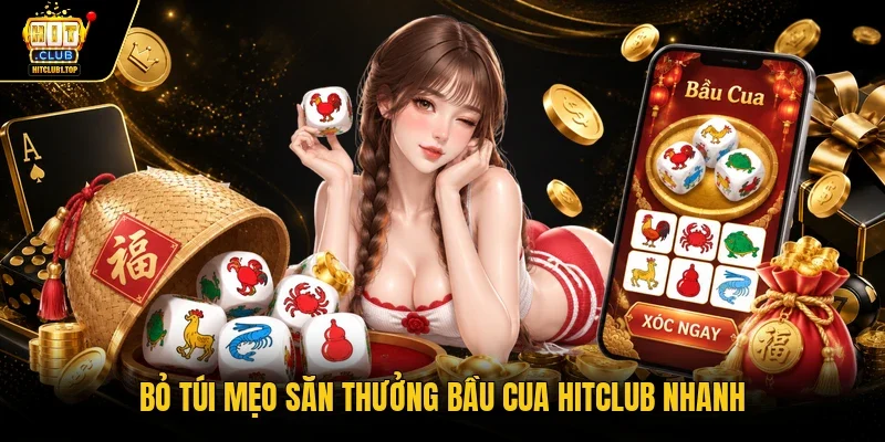 Bỏ túi mẹo săn thưởng bầu cua Hitclub nhanh